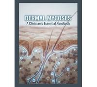 Dermal Mycoses: A Clinician'S Essential Handbook