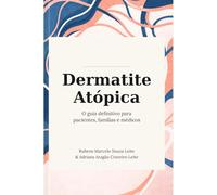 Dermatite Atópica: Um guia claro e prático para entender, tratar e viver melhor com dermatite atópica