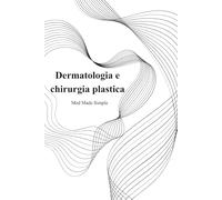 Dermatologia e chirurgia plastica - med made simple: Raccolta integrata di patologie di interesse dermatologico e di chirurgia plastica per il superamento dell'esame universitario