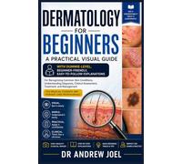 Dermatology For Beginners: A Beginner-Friendly, Dummies-Level Visual Guide to Recognizing, Diagnosing, and Treating Common Skin Conditions for Medical Students and Primary Care Professionals