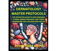 DERMATOLOGY MASTER PROTOCOLS: The Definitive Guide to Skin Diseases, Fungal Breakthroughs, and the TOBIN Framework for Lifelong Skin Health