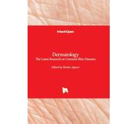 Dermatology - The Latest Research on Common Skin Diseases: The Latest Research on Common Skin Diseases