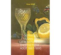 Derniers Essais de Littérature et d'Esthétique: Août 1887-1890:Essais sur l'esthétique et la littérature entre critique moderne et réflexion artistique