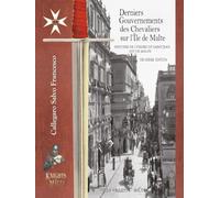 Derniers Gouvernements des Chevaliers sur l’Île de Malte - Deuxième Édition: Histoire de l'Ordre de Saint-Jean dit de Malte (Last Governments of the Knights on the Island of Malta)