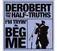 Derobert & Half-Truths - I'm Tryin' & Beg Me