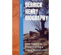 DERRICK HENRY BIOGRAPHY: From Purpose to Power, Crafting a Legacy Beyond Limits