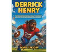 Derrick Henry: The Inspiring Children’s Biography of the NFL Football Star Who Won the Heisman Trophy and Broke Records - A Motivational Sports Story ... (Inspiring Athletes Story for Young Readers)