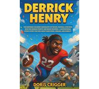 Derrick Henry: The Inspiring Children’s Biography of the NFL Football Star Who Won the Heisman Trophy and Broke Records - A Motivational Sports Story ... (Inspiring Athletes Story for Young Readers)
