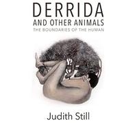 Derrida and Other Animals: The Boundaries of the Human