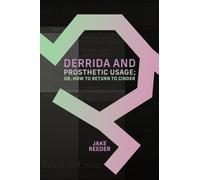 Derrida and Prosthetic Usage; or, How to Return to Cinder