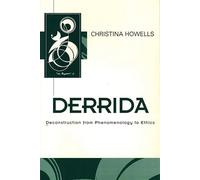 Derrida: Deconstruction from Phenomenology to Ethics (Key Contemporary Thinkers)