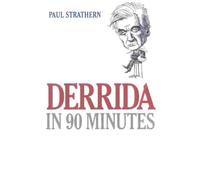 Derrida in 90 Minutes: Philosophers in 90 Minutes