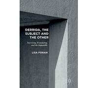 Derrida, the Subject and the Other: Surviving, Translating, and the Impossible
