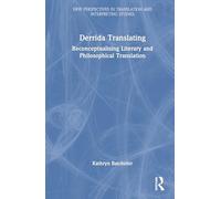 Derrida Translating: Reconceptualising Literary and Philosophical Translation (New Perspectives in Translation and Interpreting Studies)