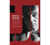Derrida's Marrano Passover: Exile, Survival, Betrayal, and the Metaphysics of Non-Identity (Comparative Jewish Literatures)