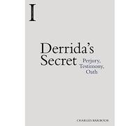 Derrida's Secret: Perjury, Testimony, Oath (Incitements)