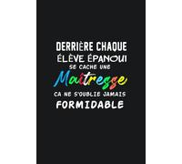 Derrière Chaque Élève Épanoui Se Cache une Maîtresse Formidable: Un Cadeau Spécial pour Exprimer Votre Reconnaissance aux Maîtresses..Cahier de Notes Message Personnalisé