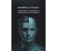 Derrière le Masque : Comprendre et Surmonter la Dépression chez les Hommes