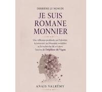 Derrière le nom de Je suis Romane Monnier : Une réflexion profonde sur l’identité, la mémoire, les blessures invisibles et la recherche de soi dans l’œuvre de Delphine de Vigan