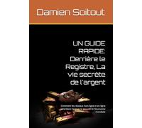 Derrière le Registre, La vie secrète de l'argent: Comment les réseaux hors ligne et en ligne contrôlent l'argent, le pouvoir et l'économie mondiale (Un Guide Rapide)