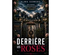 Derrière les roses: Un thriller psychologique où les apparences sont mortelles