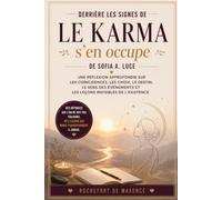Derrière les signes de Le Karma s’en occupe de Sofia A. Luce: Une réflexion approfondie sur les coïncidences, les choix, le destin, le sens des événements et les leçons invisibles de l’existence