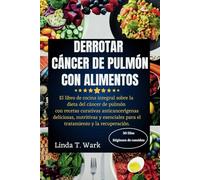 DERROTAR CÁNCER DE PULMÓN CON ALIMENTOS: El libro de cocina integral sobre la dieta del cáncer de pulmón con recetas curativas anticancerígenas ... para el tratamiento y la recuperación