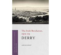 Derry: The Irish revolution, 1912-1923 (The Irish Revolution, 1912-23)