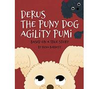Derus The Puny Dog Agility Pumi: Based On A True Story