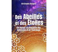Des Abeilles et des Étoiles: Un Voyage à la Rencontre des Butineuses et de l'Astrologie