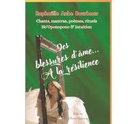 Des blessures d'âme... A la résilience: Chants, mantras, poèmes, rituels, Ho’Oponopono & Intuition