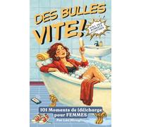 Des bulles, vite : 101 brèves à lire en 3 minutes - Charge mentale, hormones, boulot, couple & éclats de vie au féminin