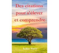 Des citations pour s’élever et comprendre (Citations et réflexions pour une vie plus consciente)