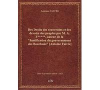 Des Droits des souverains et des devoirs des peuples par M. A. F*****, auteur de la "Justification d