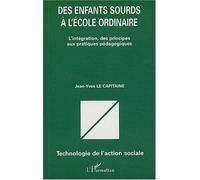 Des enfants sourds à l'école ordinaire : L'intégration, des principes aux pratiques pédagogiques de Jean-Yves Le Capitaine (1 décembre 2004) Broché