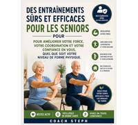 DES ENTRAÎNEMENTS SÛRS ET EFFICACES POUR LES SENIORS: Pour améliorer votre force, votre coordination et votre confiance en vous, quel que soit votre niveau de forme physique.