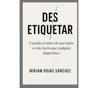Des-etiquetar: Cuando el amor de una madre es más fuerte que cualquier diagnóstico