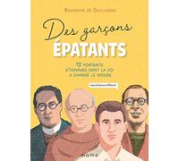 Des garçons épatants: 12 portraits d'hommes dont la foi a changé le monde #saintsavanttout