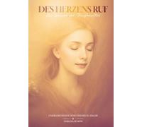Des Herzens Ruf: Das Wunder Der Transformation - Das nie erloschene Echo Deines Zu Hause