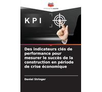 Des indicateurs clés de performance pour mesurer le succès de la construction en période de crise économique