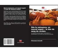 Dès la naissance, un nouvel espoir: le don de sang de cordon.