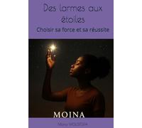 Des larmes aux étoiles: Choisir sa force et sa réussite