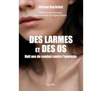 Des larmes et des os: Huit ans de combat contre l'anorexie