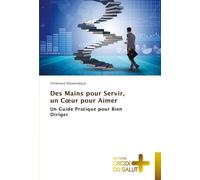 Des Mains pour Servir, un Coeur pour Aimer: Un Guide Pratique pour Bien Diriger