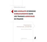 Des migrants d'origine subsaharienne dans les travaux agricoles en France: Exploitation, résistances, solidarités