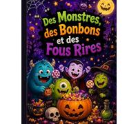 Des Monstres, des Bonbons et des Fous Rires: Blagues, Devinettes et Jeux de Mots sur les Monstres Amusants, les Costumes et les Friandises d’Halloween