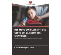 Des Mots Qui Blessent, Des Geste Qui Laissent Des Cicatrices: VIOLENCE SCOLAIRE ET COMMUNICATION EN ALGÉRIE