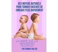 Des Moyens Naturels Pour Tomber Enceinte De Jemeaux Plus Rapidement: La Vérité sur les Grossesses Multiples