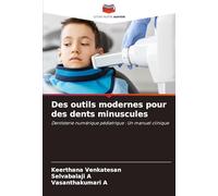 Des outils modernes pour des dents minuscules: Dentisterie numérique pédiatrique : Un manuel clinique