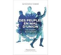 Des peuples en mal d'union: Aux origines de l'Argentine